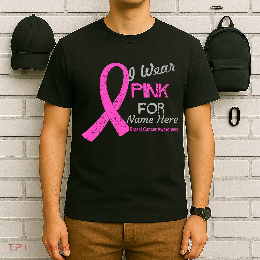 Personalize I Wear Pink For My Custom Breast Cancer T-Shirt
