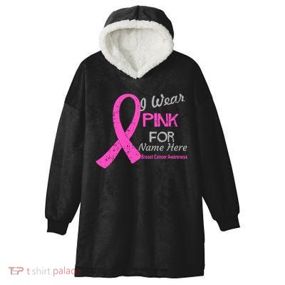 Personalize I Wear Pink For My Custom Breast Cancer Hooded Wearable Blanket