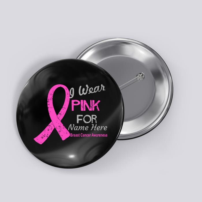 Personalize I Wear Pink For My Custom Breast Cancer Button