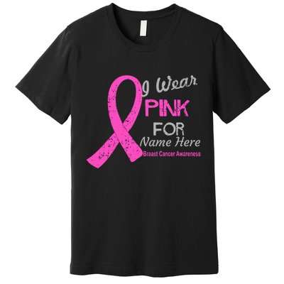 Personalize I Wear Pink For My Custom Breast Cancer Premium T-Shirt