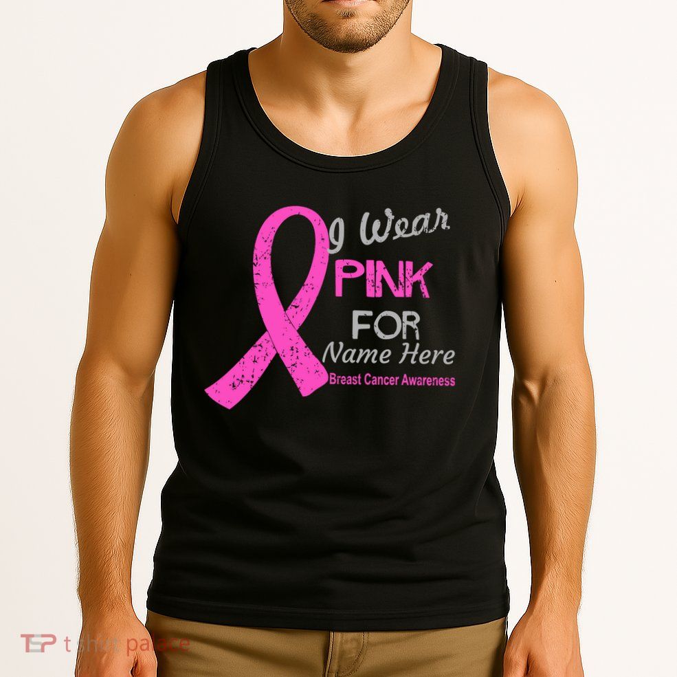 Personalize I Wear Pink For My Custom Breast Cancer Tank Top