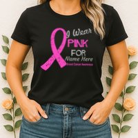 Personalize I Wear Pink For My Custom Breast Cancer Womens T-Shirt