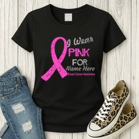 Personalize I Wear Pink For My Custom Breast Cancer Womens T-Shirt