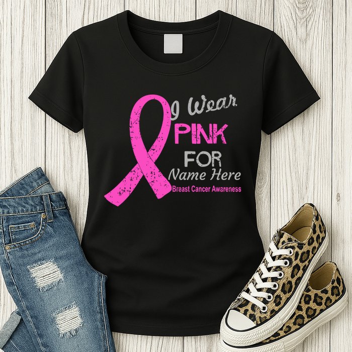 Personalize I Wear Pink For My Custom Breast Cancer Womens T-Shirt