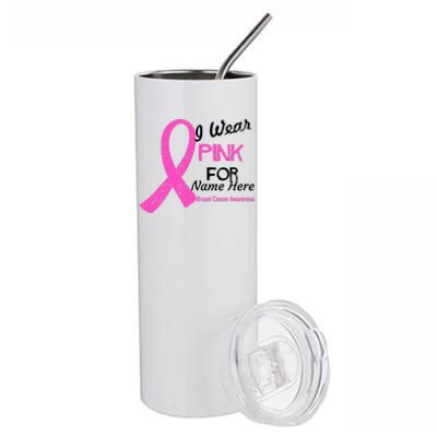 Personalize I Wear Pink For My Custom Breast Cancer Stainless Steel Tumbler