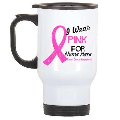 Personalize I Wear Pink For My Custom Breast Cancer Stainless Steel Travel Mug