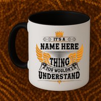 Personalize It's A Name Thing You Wouldn't Understand Custom Mug