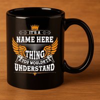 Personalize It's A Name Thing You Wouldn't Understand Custom 11oz C Handle Ceramic Mug