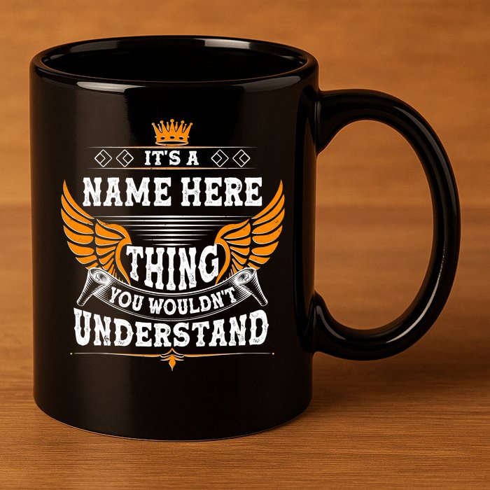 Personalize It's A Name Thing You Wouldn't Understand Custom 11oz C Handle Ceramic Mug
