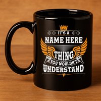 Personalize It's A Name Thing You Wouldn't Understand Custom 11oz C Handle Ceramic Mug