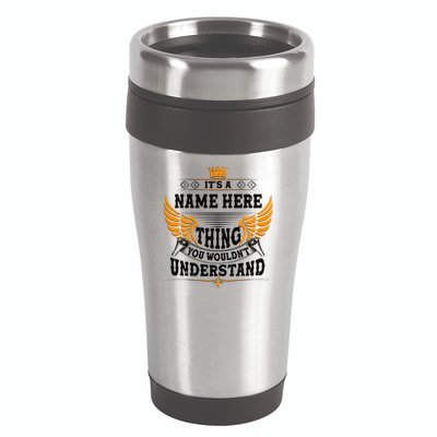 Personalize It's A Name Thing You Wouldn't Understand Custom 16oz Travel Tumbler