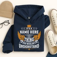 Personalize It's A Name Thing You Wouldn't Understand Custom Hoodie