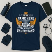 Personalize It's A Name Thing You Wouldn't Understand Custom T-Shirt