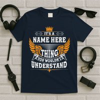 Personalize It's A Name Thing You Wouldn't Understand Custom T-Shirt