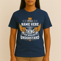 Personalize It's A Name Thing You Wouldn't Understand Custom T-Shirt