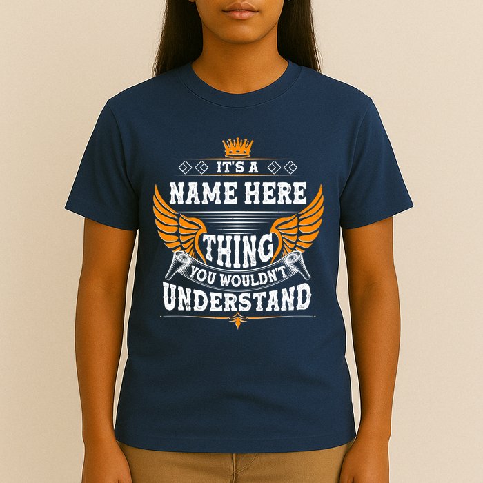 Personalize It's A Name Thing You Wouldn't Understand Custom T-Shirt