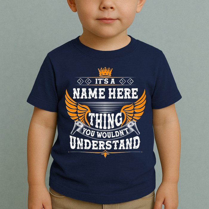 Personalize It's A Name Thing You Wouldn't Understand Custom Toddler T-Shirt
