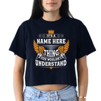 Personalize It's A Name Thing You Wouldn't Understand Custom Crop Top
