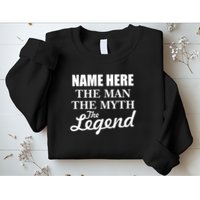 Personalize Name The Man Myth Legend Custom Sweatshirt