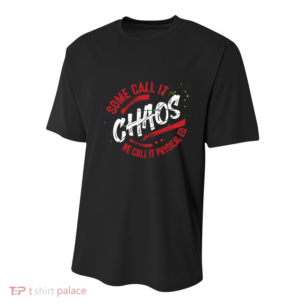 P E School Gift Physical Education Teacher Gift Chaos Gift Youth Performance Sprint T-Shirt