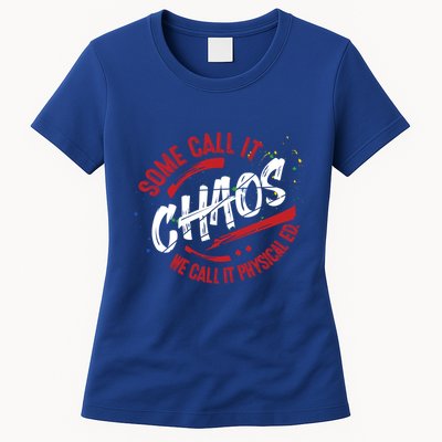 P E School Gift Physical Education Teacher Gift Chaos Gift Womens T-Shirt
