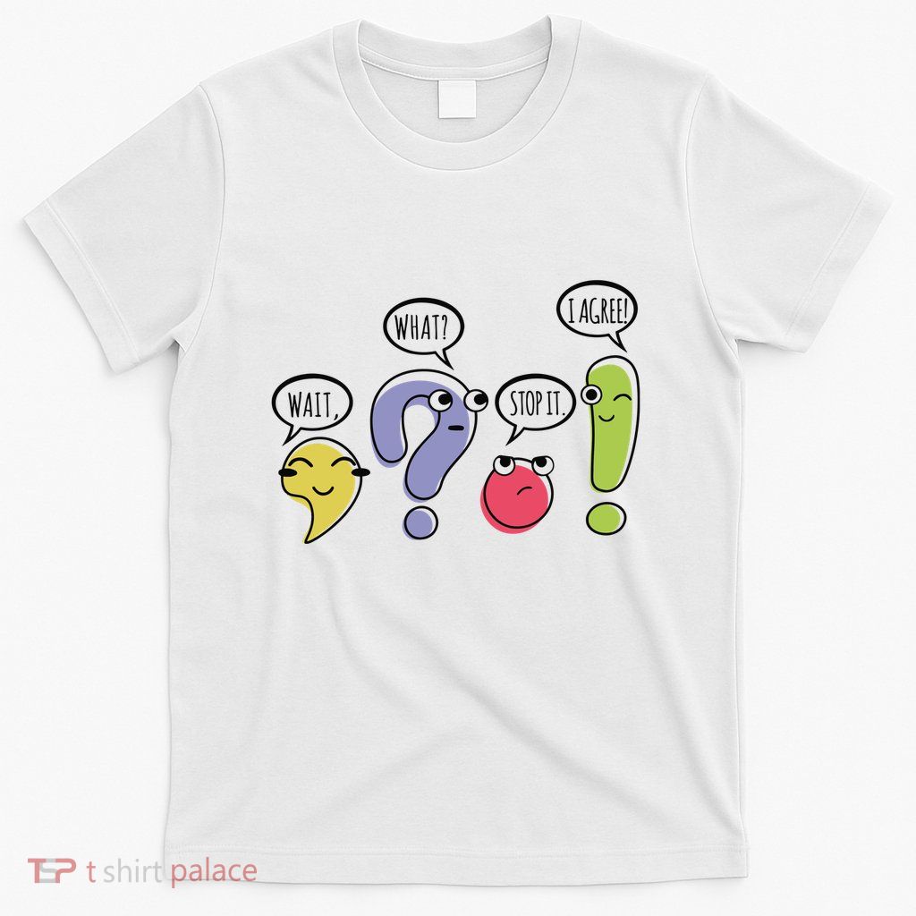 Punctuation English Teacher Gift Wait What Stop It T-Shirt