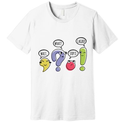 Punctuation English Teacher Gift Wait What Stop It Premium T-Shirt