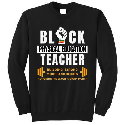 Physical Education Teacher PE Teacher Black History Month Tall Sweatshirt