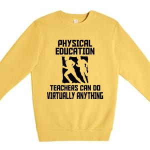 Physical Education Teachers Can Do Virtually Anything Cute Gift Premium Crewneck Sweatshirt