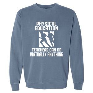 Physical Education Teachers Can Do Virtually Anything Cute Gift Garment-Dyed Sweatshirt