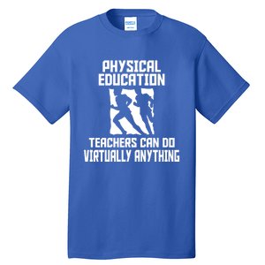 Physical Education Teachers Can Do Virtually Anything Cute Gift Tall T-Shirt