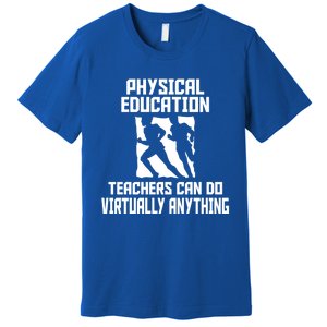 Physical Education Teachers Can Do Virtually Anything Cute Gift Premium T-Shirt