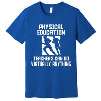 Physical Education Teachers Can Do Virtually Anything Cute Gift Premium T-Shirt