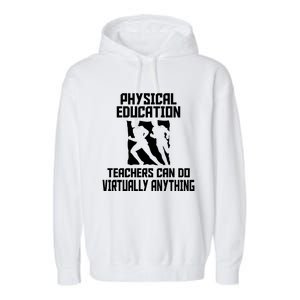 Physical Education Teachers Can Do Virtually Anything Cute Gift Garment-Dyed Fleece Hoodie