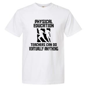 Physical Education Teachers Can Do Virtually Anything Cute Gift Garment-Dyed Heavyweight T-Shirt