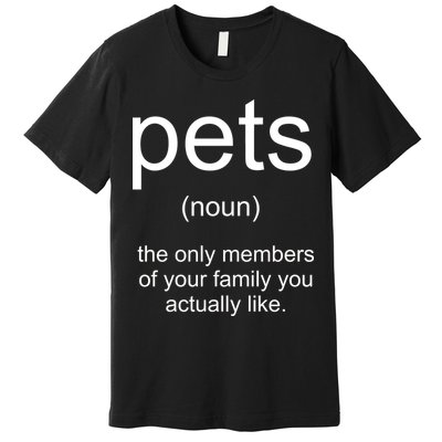 Pets Noun Members Of The Family You Like Premium T-Shirt