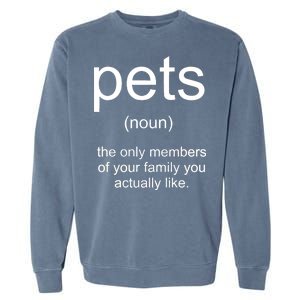 Pets Noun Members Of The Family You Like Garment-Dyed Sweatshirt