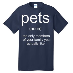 Pets Noun Members Of The Family You Like Tall T-Shirt