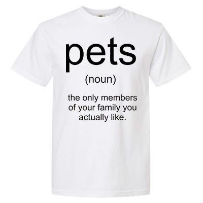 Pets Noun Members Of The Family You Like Garment-Dyed Heavyweight T-Shirt