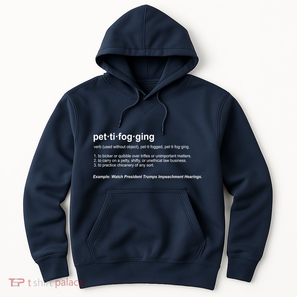 Pettifogging Impeachment Hearings  Hoodie