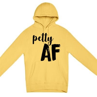 Petty AF  Premium Pullover Hoodie