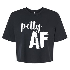 Petty AF  Bella+Canvas Jersey Crop Tee