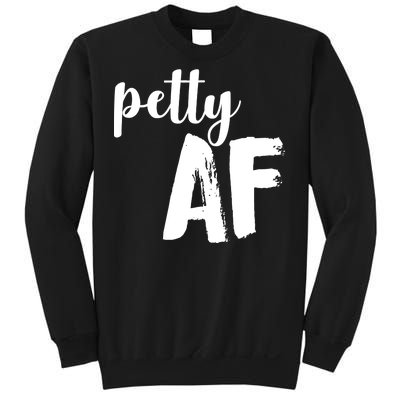 Petty AF  Sweatshirt