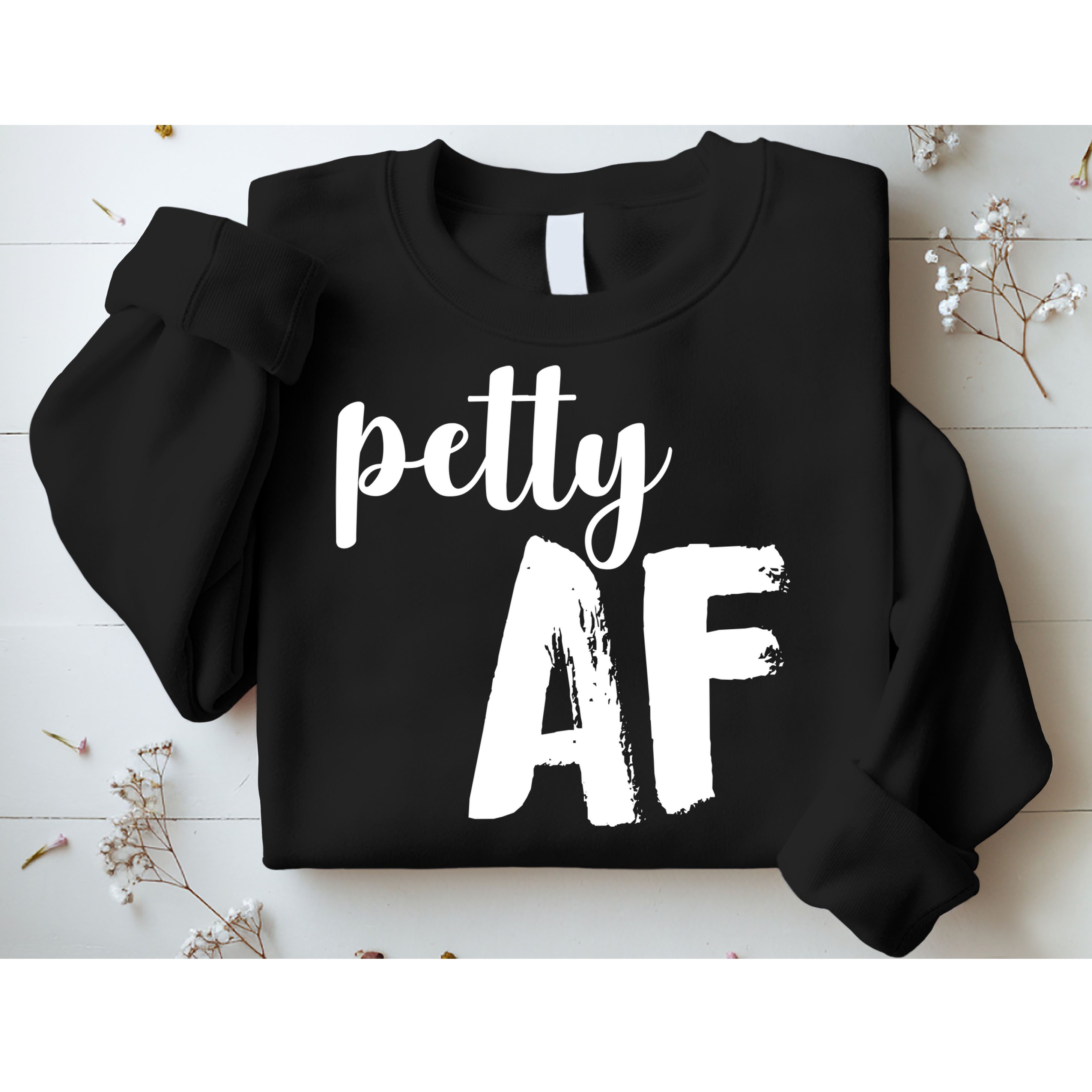 Petty AF  Sweatshirt
