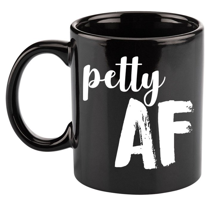 Petty AF  11oz C Handle Ceramic Mug