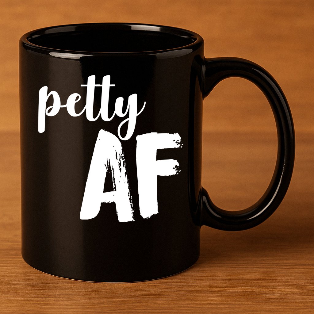 Petty AF  11oz C Handle Ceramic Mug