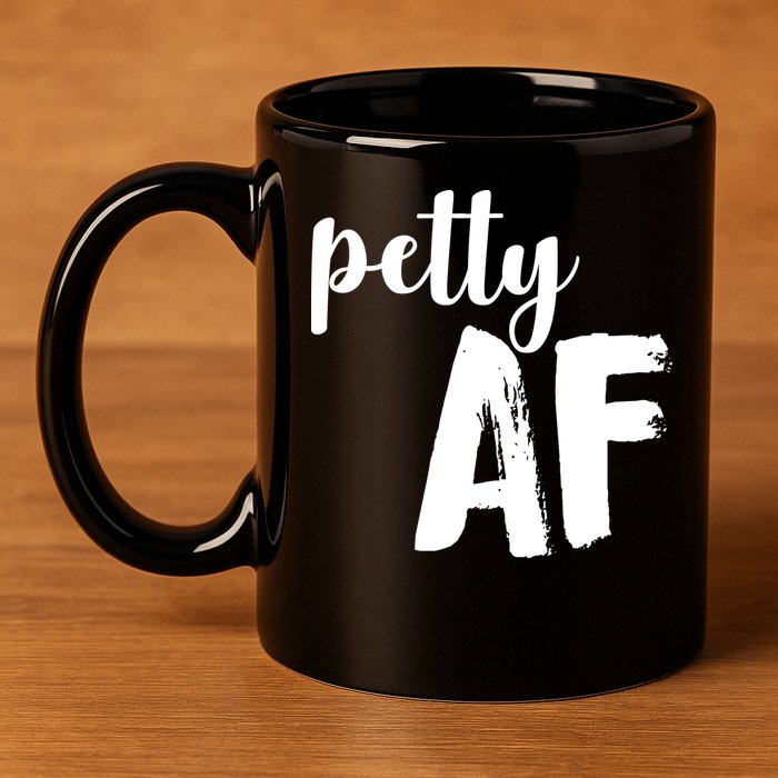 Petty AF  11oz C Handle Ceramic Mug