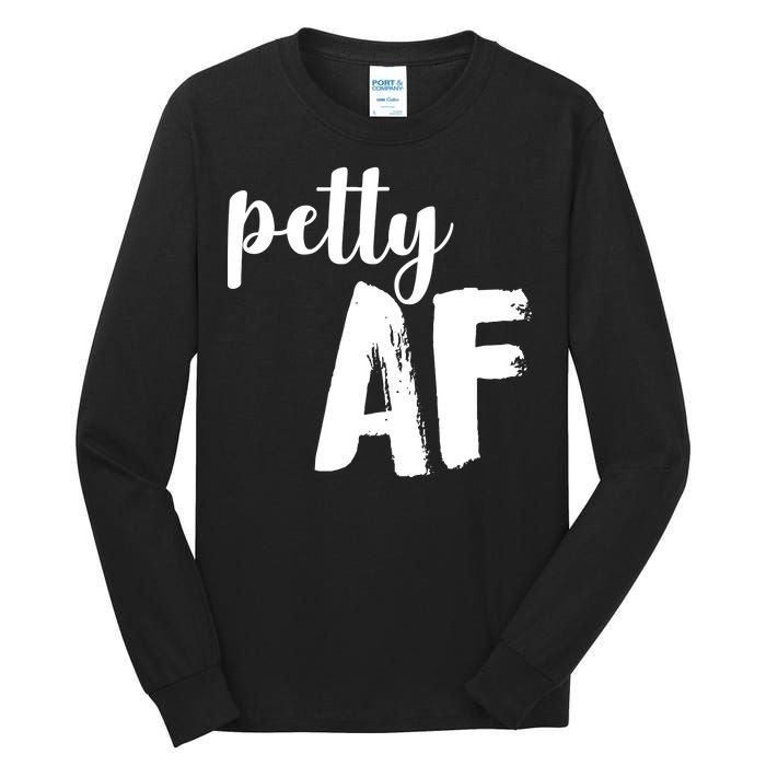 Petty AF  Tall Long Sleeve T-Shirt