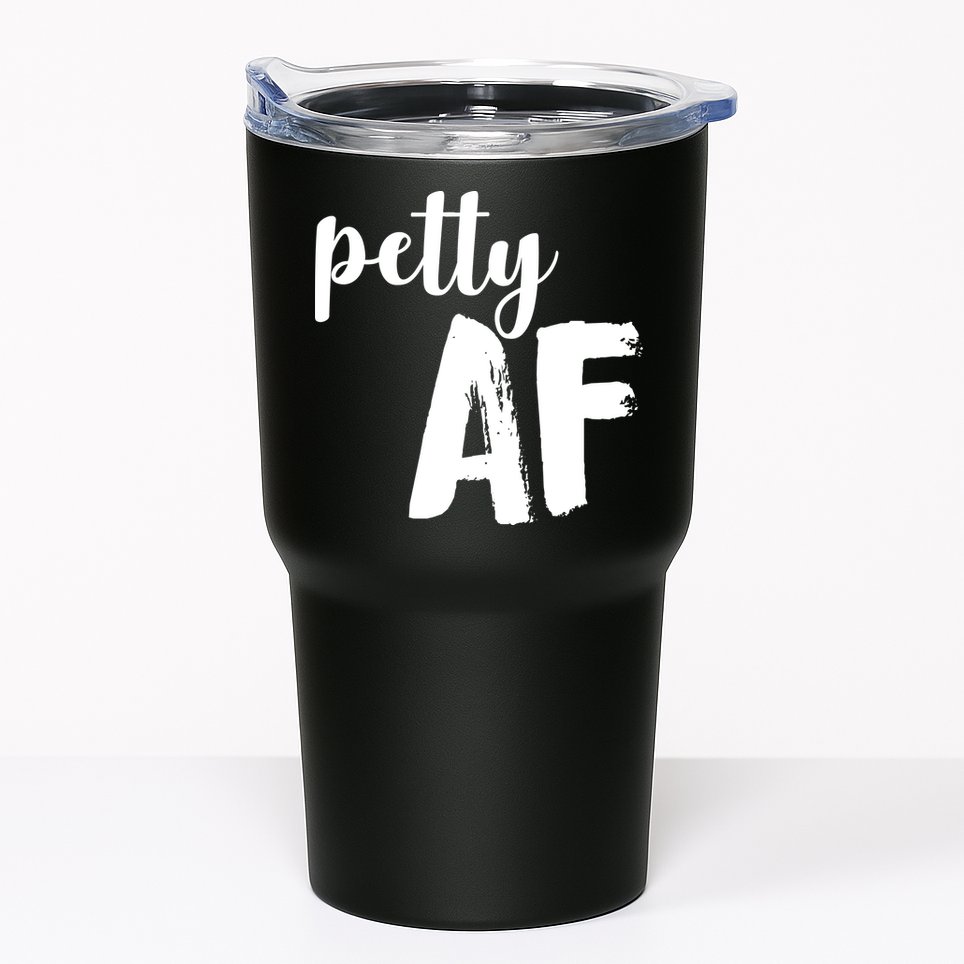 Petty AF  Tumbler