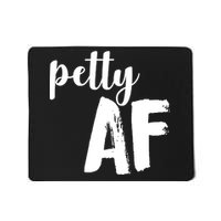 Petty AF  Mousepad